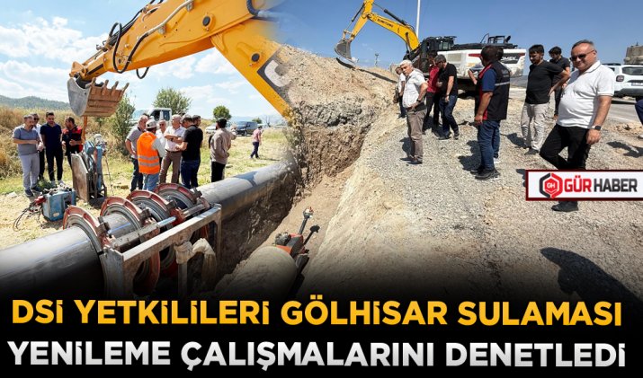 DSİ YETKİLİLERİ GÖLHİSAR SULAMASI YENİLEME ÇALIŞMALARINI DENETLEDİ