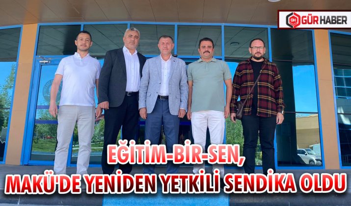 EĞİTİM-BİR-SEN, MAKÜ'DE YENİDEN YETKİLİ SENDİKA OLDU