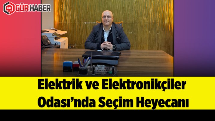 Elektrik ve Elektronikçiler Odası'nda Seçim Heyecanı