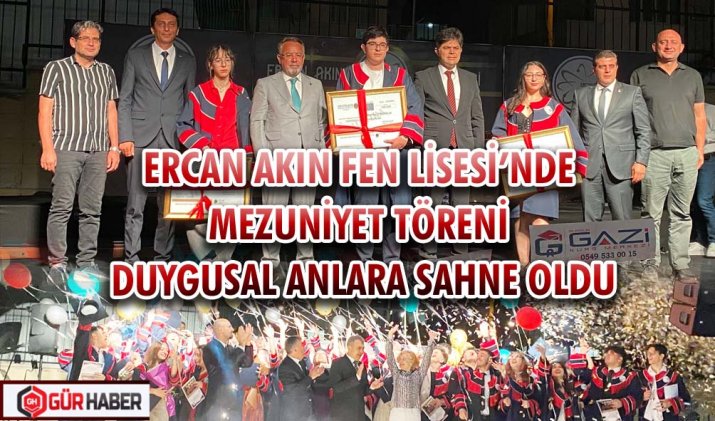 ERCAN AKIN FEN LİSESİ’NDE MEZUNİYET TÖRENİ DUYGUSAL ANLARA SAHNE OLDU