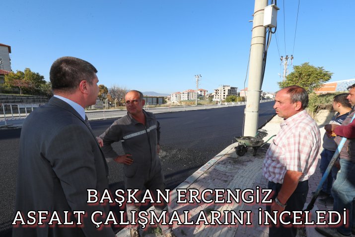 ERCENGİZ ASFALT ÇALIŞMALARINI İNCELEDİ 