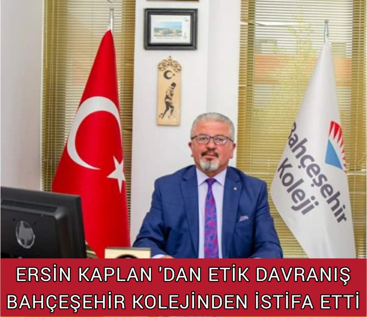 ERSİN KAPLAN İL BAŞKAN ADAYI OLUNCA BAHÇEŞEHİR KOLEJİNDEN AYRILDI