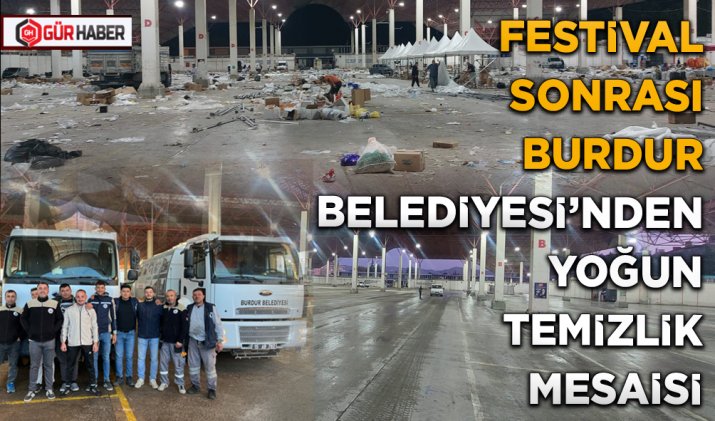 FESTİVAL SONRASI BURDUR BELEDİYESİ’NDEN YOĞUN TEMİZLİK MESAİSİ