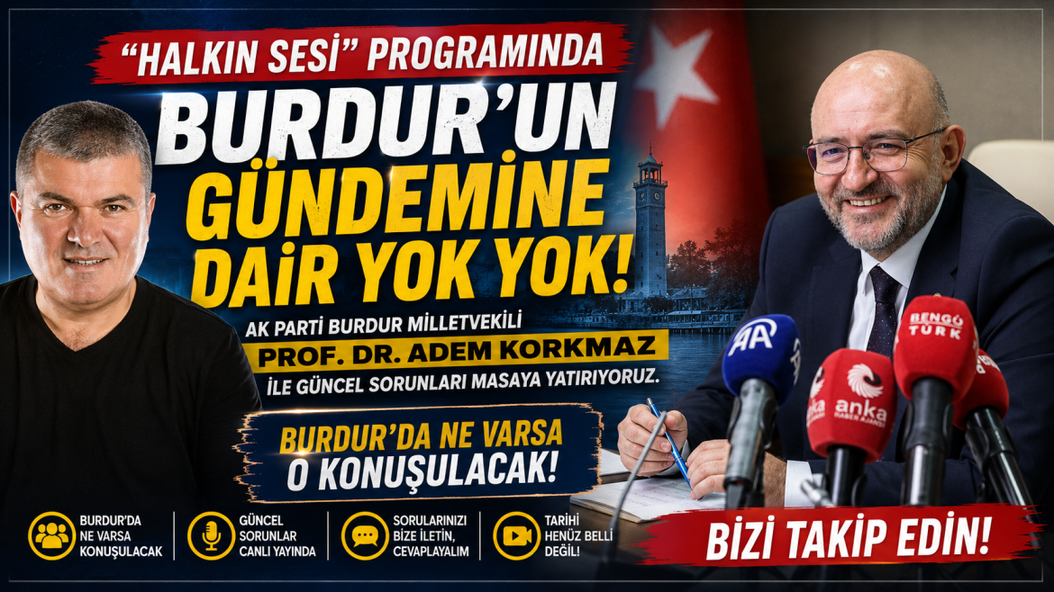 ADEM KORKMAZ İLE CANLI YAYIN SES GETİRECEK. BURDUR' DA KONUŞULMAYAN YAZILMAYAN KALMAYACAK