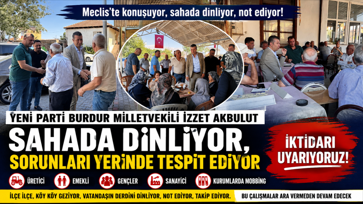 İZZET AKBULUT SAHADA DİNLİYOR TBMM DE DİLE GETİRİYOR