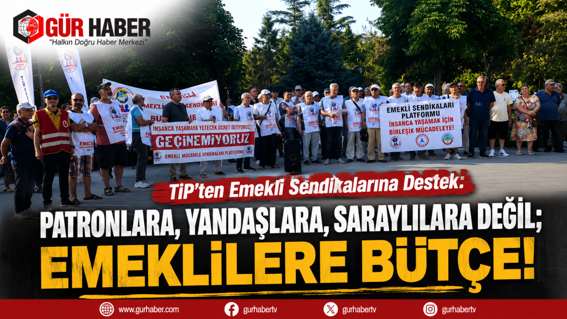 TİP EMEKLİ SENDİKASINA DESTEK VERDİ
