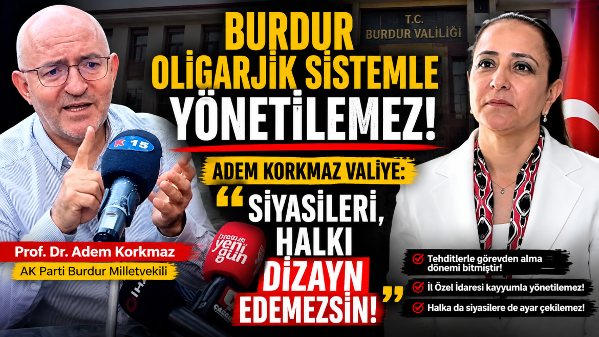 ADEM KORKMAZ : BURDUR OLİGARJİK SİSTEM VE KAYYUM İLE YÖNETİLEMEZ