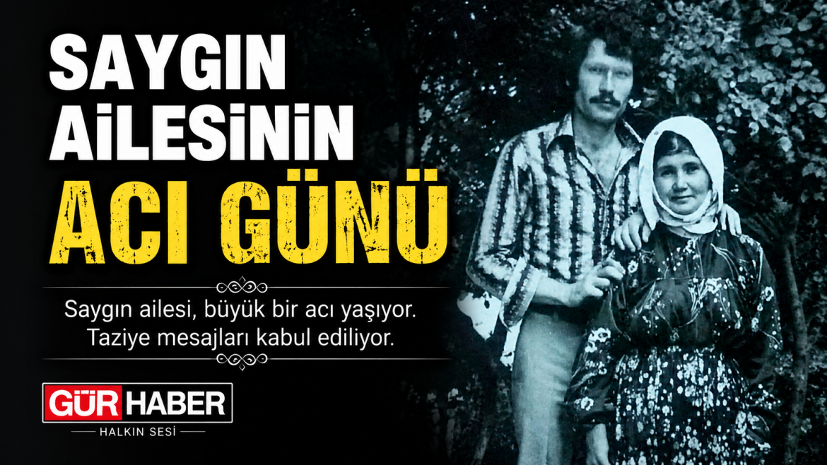 SAYGIN AİLESİNİN ACI GÜNÜ