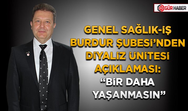 GENEL SAĞLIK-İŞ BURDUR ŞUBESİ’NDEN DİYALİZ ÜNİTESİ AÇIKLAMASI: 