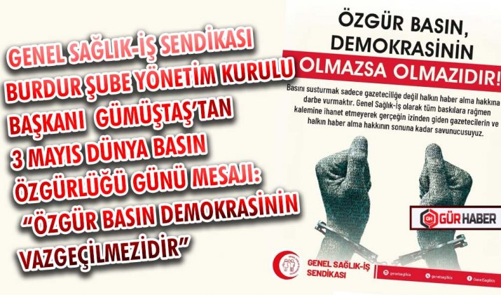 GENEL SAĞLIK-İŞ SENDİKASI BURDUR ŞUBE YÖNETİM KURULU BAŞKANI  DR. ÜMİT GÜMÜŞTAŞ’TAN 3 MAYIS DÜNYA BASIN ÖZGÜRLÜĞÜ GÜNÜ MESAJI: 