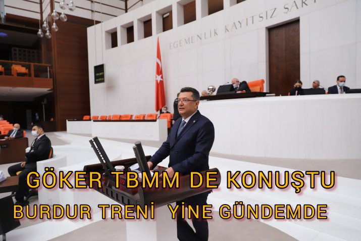 GÖKER TREN YOLU SORUNUNU TBMM 'NE TAŞIDI