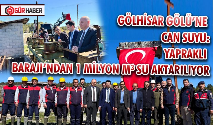 GÖLHİSAR GÖLÜ’NE CAN SUYU: YAPRAKLI BARAJI’NDAN 1 MİLYON M³ SU AKTARILIYOR