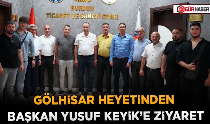 GÖLHİSAR HEYETİNDEN BAŞKAN YUSUF KEYİK’E ZİYARET