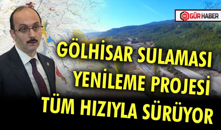 GÖLHİSAR SULAMASI YENİLEME PROJESİ TÜM HIZIYLA SÜRÜYOR