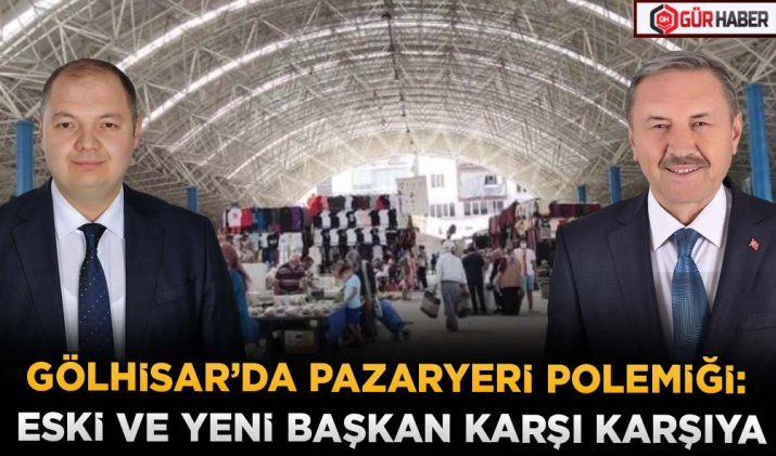 GÖLHİSAR’DA PAZARYERİ POLEMİĞİ: ESKİ VE YENİ BAŞKAN KARŞI KARŞIYA
