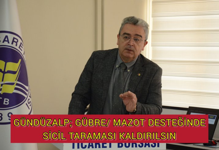 GÜNDÜZALP: DESTEKLERDE SİCİL TARAMASI KALDIRILSIN
