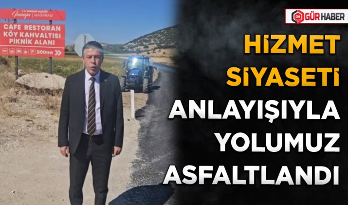 HİZMET SİYASETİ ANLAYIŞIYLA YOLUMUZ ASFALTLANDI