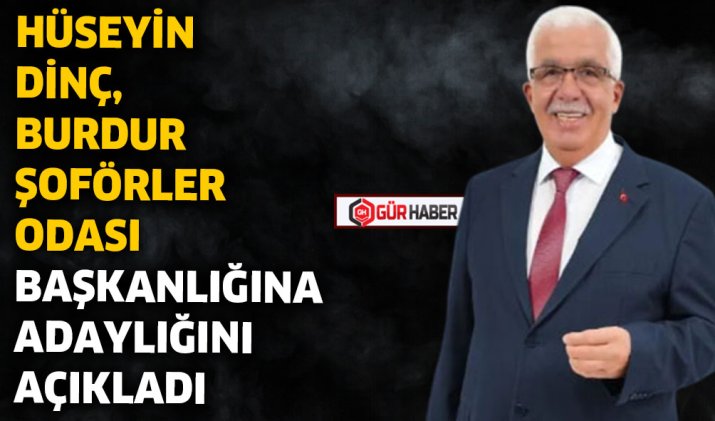 HÜSEYİN DİNÇ, BURDUR ŞOFÖRLER ODASI BAŞKANLIĞINA ADAYLIĞINI AÇIKLADI