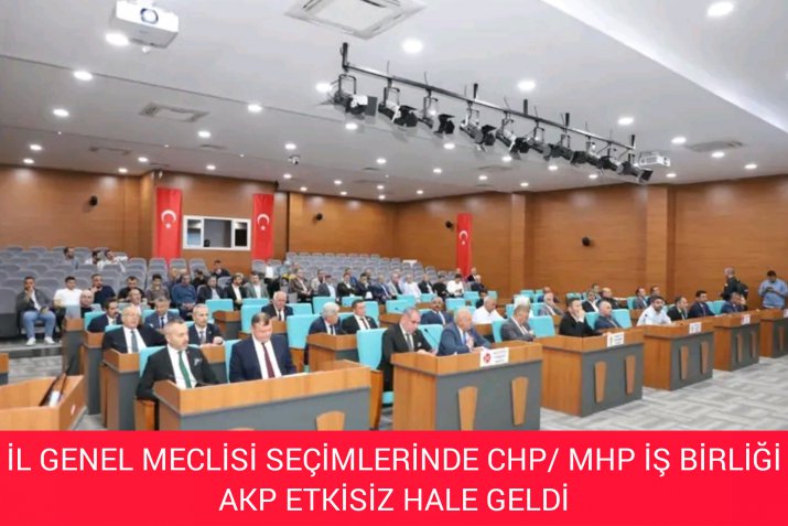 İL GENEL MECLİSİ SEÇİMLERİNE MHP/ CHP DAMGASINI VURDU