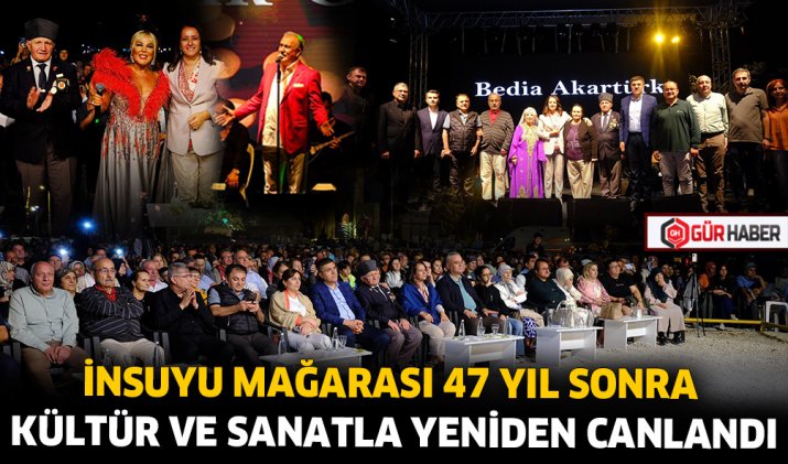 İNSUYU MAĞARASI 47 YIL SONRA KÜLTÜR VE SANATLA YENİDEN CANLANDI
