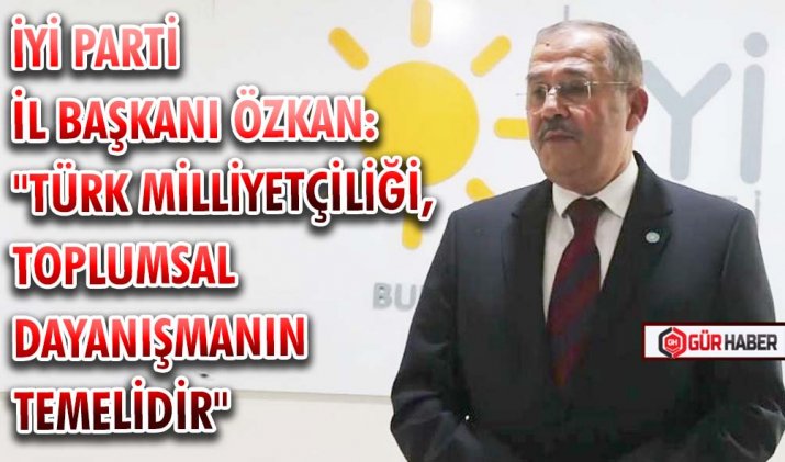 İYİ PARTİ İL BAŞKANI ÖZKAN: 