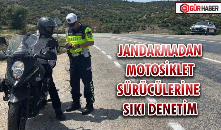 JANDARMADAN MOTOSİKLET SÜRÜCÜLERİNE SIKI DENETİM