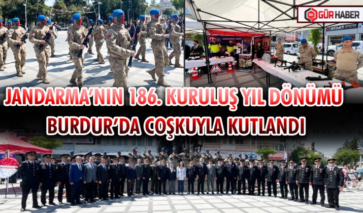 JANDARMA’NIN 186. KURULUŞ YIL DÖNÜMÜ BURDUR’DA COŞKUYLA KUTLANDI