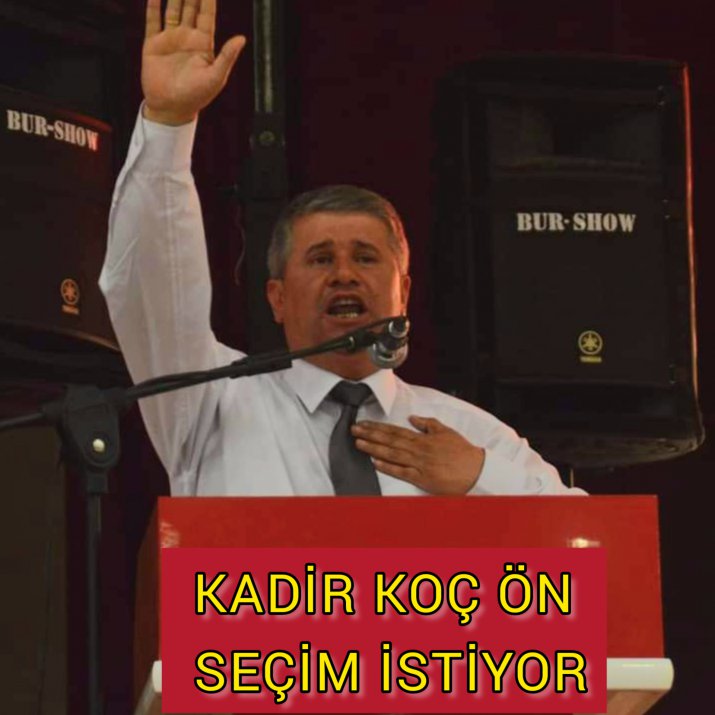 KADİR KOÇ ÖN SECIM İSTİYOR