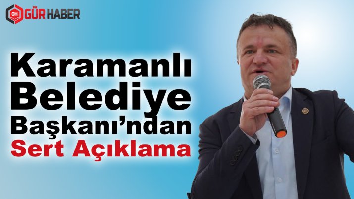 Karamanlı Belediye Başkanı'ndan Sert Açıklama