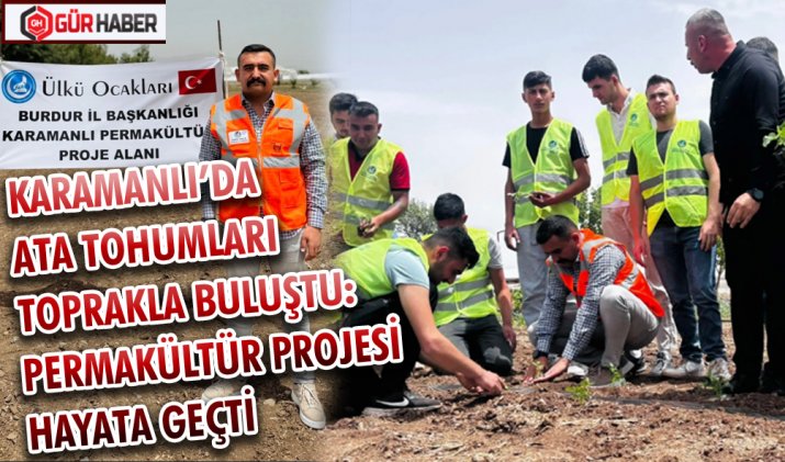 KARAMANLI’DA ATA TOHUMLARI TOPRAKLA BULUŞTU: PERMAKÜLTÜR PROJESİ HAYATA GEÇTİ
