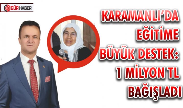 KARAMANLI’DA EĞİTİME BÜYÜK DESTEK: 1 MİLYON TL BAĞIŞLADI