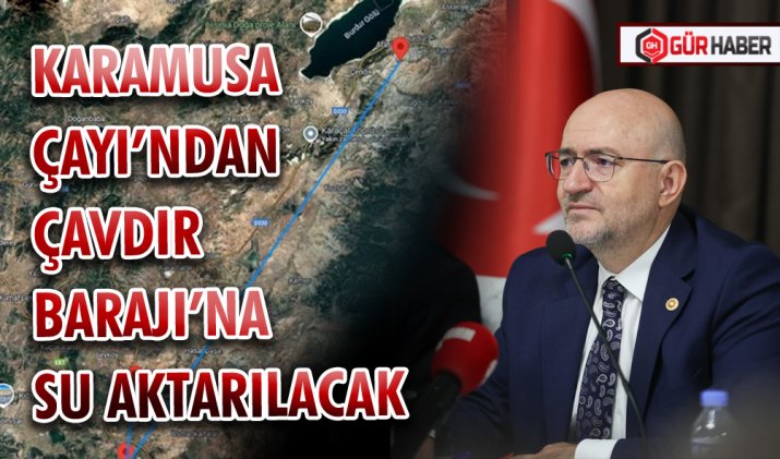 KARAMUSA ÇAYI’NDAN ÇAVDIR BARAJI’NA SU AKTARILACAK