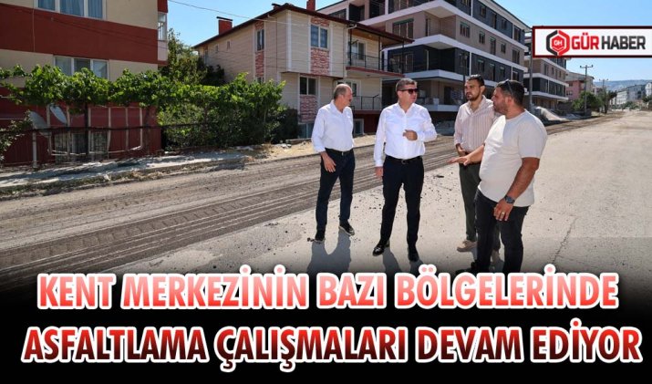 KENT MERKEZİNİN BAZI BÖLGELERİNDE ASFALTLAMA ÇALIŞMALARI DEVAM EDİYOR