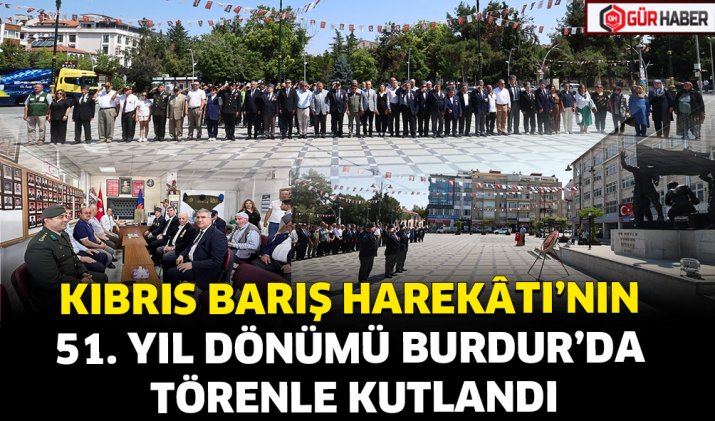 KIBRIS BARIŞ HAREKÂTI’NIN 51. YIL DÖNÜMÜ BURDUR’DA TÖRENLE KUTLANDI