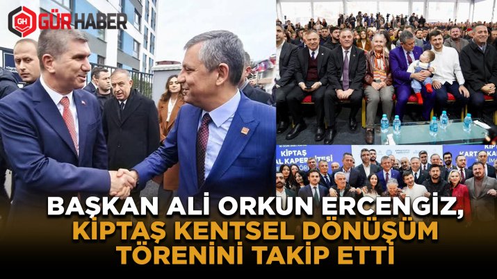 KİPTAŞ Anahtar Teslim Törenine CHP Lideri Özgür Özel Katıldı