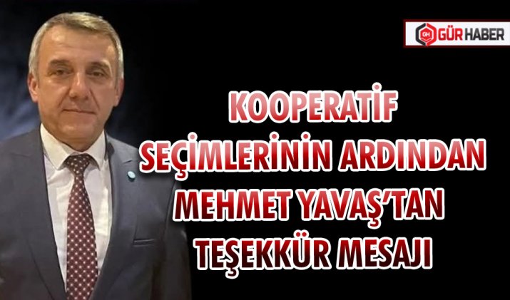 KOOPERATİF SEÇİMLERİNİN ARDINDAN MEHMET YAVAŞ’TAN TEŞEKKÜR MESAJI