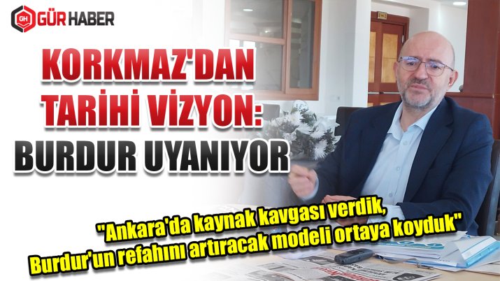 Korkmaz Müjdeledi: Burdur'a Su, Spor ve Sağlık Hamlesi Geliyor