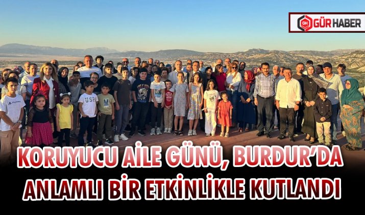KORUYUCU AİLE GÜNÜ, BURDUR’DA ANLAMLI BİR ETKİNLİKLE KUTLANDI