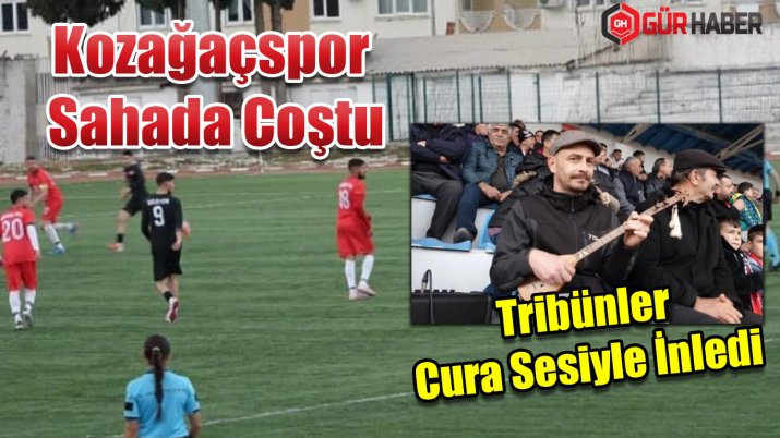 Kozağaçspor 5-1'lik Farklı Galibiyetle Tribünleri İnletti: Cura Eşliğinde Yöresel Şölen!