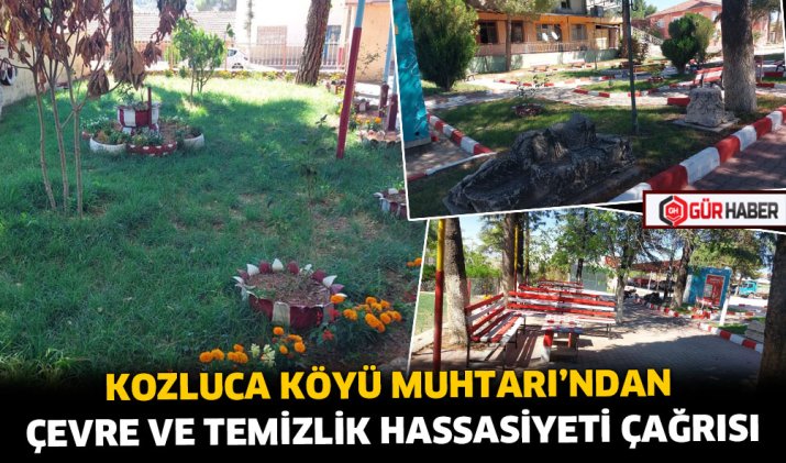 KOZLUCA KÖYÜ MUHTARI'NDAN ÇEVRE VE TEMİZLİK HASSASİYETİ ÇAĞRISI
