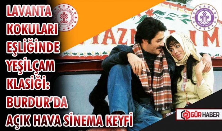 LAVANTA KOKULARI EŞLİĞİNDE YEŞİLÇAM KLASİĞİ: BURDUR’DA AÇIK HAVA SİNEMA KEYFİ