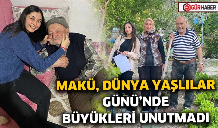 MAKÜ, DÜNYA YAŞLILAR GÜNÜ'NDE BÜYÜKLERİ UNUTMADI