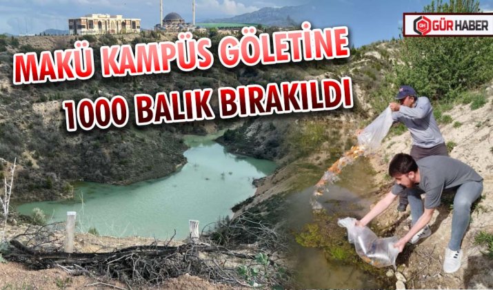 MAKÜ KAMPÜS GÖLETİNE 1000 BALIK BIRAKILDI