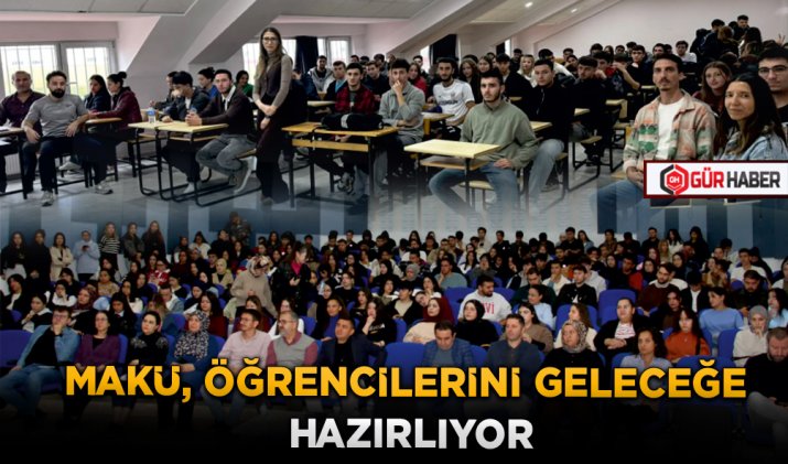 MAKÜ, ÖĞRENCİLERİNİ GELECEĞE HAZIRLIYOR