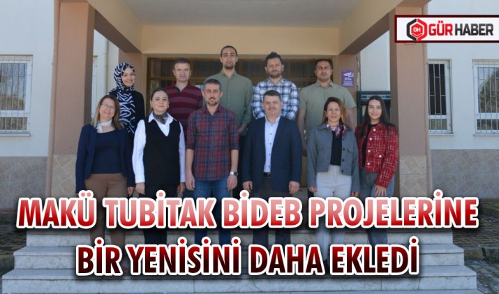 MAKÜ TUBİTAK BİDEB PROJELERİNE BİR YENİSİNİ DAHA EKLEDİ