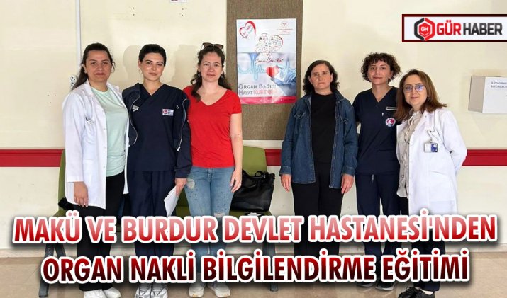 MAKÜ VE BURDUR DEVLET HASTANESİ'NDEN ORGAN NAKLİ BİLGİLENDİRME EĞİTİMİ
