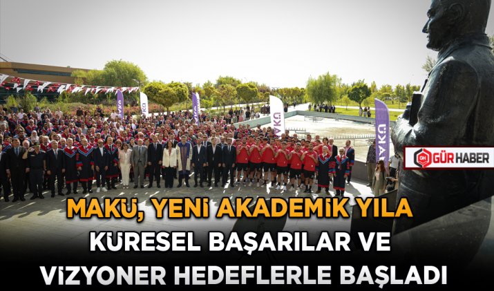 MAKÜ, YENİ AKADEMİK YILA KÜRESEL BAŞARILAR VE VİZYONER HEDEFLERLE BAŞLADI