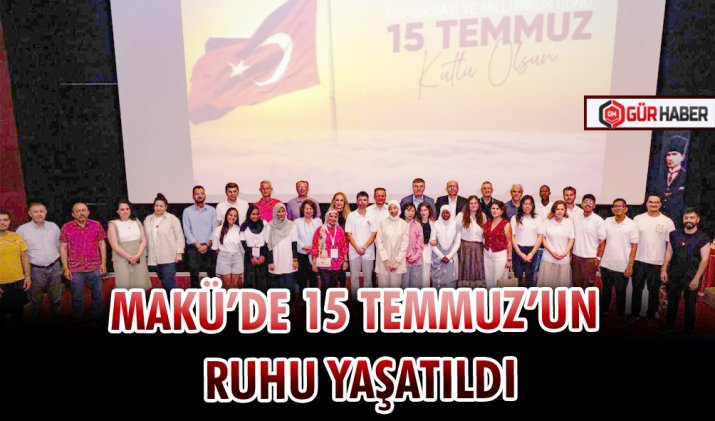 MAKÜ’DE 15 TEMMUZ’UN RUHU YAŞATILDI