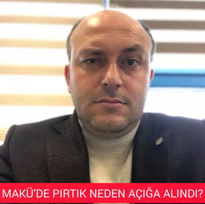 MAKÜ’DE PIRTIK NEDEN ACIĞA ALINDI?