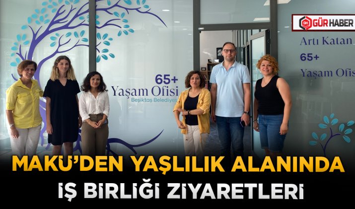 MAKÜ’DEN YAŞLILIK ALANINDA İŞ BİRLİĞİ ZİYARETLERİ